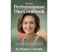 The New Perimenopause Diet Cookbook: Doctor-Backed Recipes and Hormone-Balancing Meal Plans to Burn Fat, Reduce Hot Flashes, and Restore Energy After 40