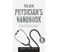 The New Physician's Handbook: A Practical Prescription for Medical, Financial, and Personal Fulfillment