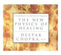 The New Physics of Healing Deepak Chopra (Auteur)