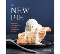 Paul Arguin et Chris Taylor – The New Pie – Techniques modernes pour le dessert américain classique