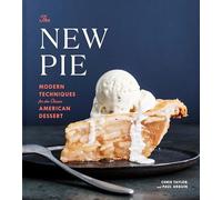 Paul Arguin et Chris Taylor – The New Pie – Techniques modernes pour le dessert américain classique
