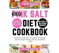 The New Pink Salt Diet Cookbook: Wholesome Recipes Using Pink Himalayan Salt to Support Energy, Vitality, and Better Living
