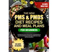 THE NEW PMS & PMDS DIET RECIPES AND MEAL PLANS FOR BEGINNERS: Anti-Inflammatory, Hormone-Balancing Recipes and Simple Meal Plans to Support Hormonal ... Reduce Fatigue, and Promote Daily Wellness