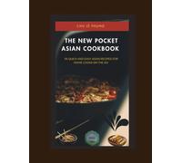 THE NEW POCKET ASIAN COOKBOOK: 95 QUICK AND EASY ASIAN RECIPES FOR HOME COOKS ON THE GO