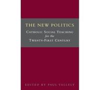 The New Politics: Catholic Social Teaching for the Twenty-First Century - [Version Originale] Paul Valley, Paul Vallely (Auteur)