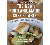 The New Portland, Maine, Chef's Table: Extraordinary Recipes from the Coast of Maine