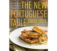 David Leite – The New Portuguese Table – Exciting Flavors from Europe's Western Coast: A Cookbook