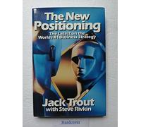 The New Positioning: The Latest on the World's #1 Business Strategy