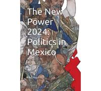 The New Power 2024: Politics In Mexico