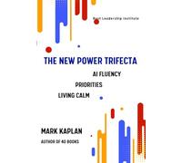 The New Power Trifecta: AI Fluency, Priorities, Living Calm