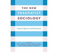 The New Pragmatist Sociology: Inquiry, Agency, and Democracy