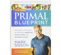 The New Primal Blueprint: Reprogram Your Genes for Effortless Weight Loss, Vibrant Health and Boundless Energy
