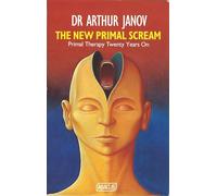 Arthur Janov – The New Primal Scream – Primal Therapy Twenty Years On