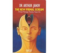 Arthur Janov – The New Primal Scream – Primal Therapy Twenty Years On