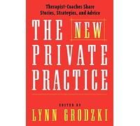 The New Private Practice: Therapist-Coaches Share Stories, Strategies, and Advice
