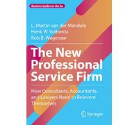 The New Professional Service Firm: How Consultants, Accountants, and Lawyers Need to Reinvent Themselves
