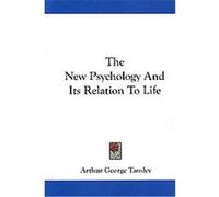 The New Psychology and Its Relation to Life Arthur George Tansley (Auteur)