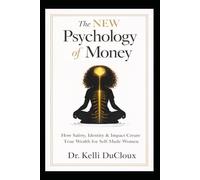 The NEW Psychology of Money: How Safety, Identity & Impact Create True Wealth for Self-Made Women
