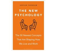 The New Psychology: The 50 newest concepts that are shaping how we live and work