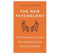 The New Psychology: The 50 newest concepts that are shaping how we live and work