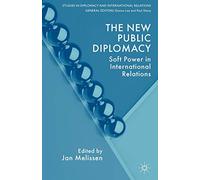 The New Public Diplomacy: Soft Power in International Relations