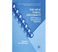 The New Public Diplomacy: Soft Power in International Relations