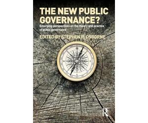 The New Public Governance?: Emerging Perspectives on the Theory and Practice of Public Governance