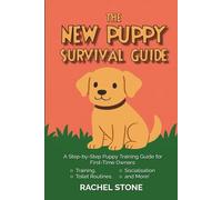 The New Puppy Survival Guide: A Step-by-Step Puppy Training Guide for First-Time Owners: Training, Toilet Routines, Socialisation and More!