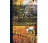 The New Purchase, Or, Early Years In The Far West, Volume 1, Parts 1-2