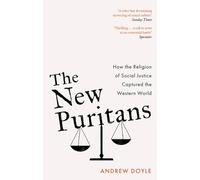 The New Puritans: How the Religion of Social Justice Captured the Western World