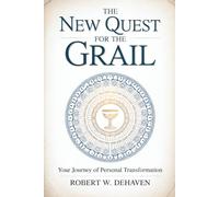 The New Quest For The Grail: Your Journey Of Personal Transformation