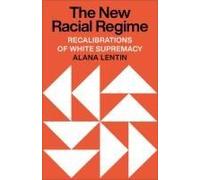 The New Racial Regime: Recalibrations of White Supremacy