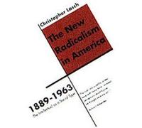 The New Radicalism in America 1889-1963 Christopher Lasch (Auteur)