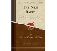 The New Rapid: A Light-Line Connective-Vowel System of Shorthand Written from Principles Without the Use of Word Signs or Contractions, for ... and Judicial Recording (Classic Reprint)