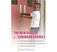 The New Reality For Suburban Schools: How Suburban Schools Are Struggling With Low-Income Students And Students Of Color In Their Schools (Counterpoints) (Paperback) Jessica T Shiller, (Auteur)