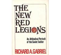 The New Red Legions: An Attitudinal Portrait of the Soviet Soldier