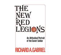The New Red Legions: An Attitudinal Portrait of the Soviet Soldier