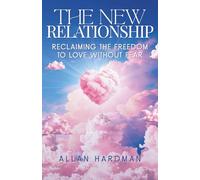 The New Relationship: Reclaiming the Freedom to Love Without Fear