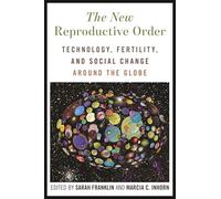The New Reproductive Order: Technology, Fertility and Social Change Around the Globe
