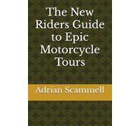 The New Riders Guide to Epic Motorcycle Tours