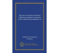 The new river basin and lower California irrigation enterprise of the California development co