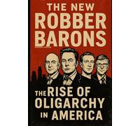 The New Robber Barons: The Rise of Oligarchy in America