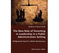 The New Role Of Parenting In Leadership In A Public Administration Setting - Bridging The Gap For A Better Bureaucracy