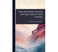 The new Rome; Poems and Ballads of our Empire