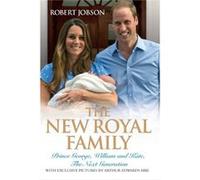 The New Royal Family - Prince George, William and Kate, The Next Generation Robert Jobson And Arthur Edwards (Auteur)