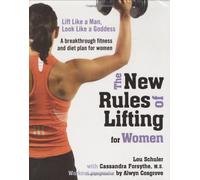 The New Rules of Lifting for Women: Lift Like a Man, Look Like a Goddess