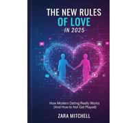 THE NEW RULES OF LOVE IN 2025: How Modern Dating Really Works (And How to Stop Wasting Time on the Wrong People)