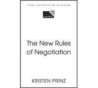 The New Rules of Negotiation How to Shift Power and Get What Matters - Kristen Prinz - John Murray Business - ebook (ePub) - Livre