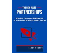 The New Rules of Partnerships: Winning Through Collaboration in a World of Scarcity, Speed, and AI