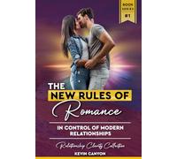 The New Rules of Romance: Why The Old Rules Of Love No Longer Work & How To Take Back Control Of Your Relationship Destiny